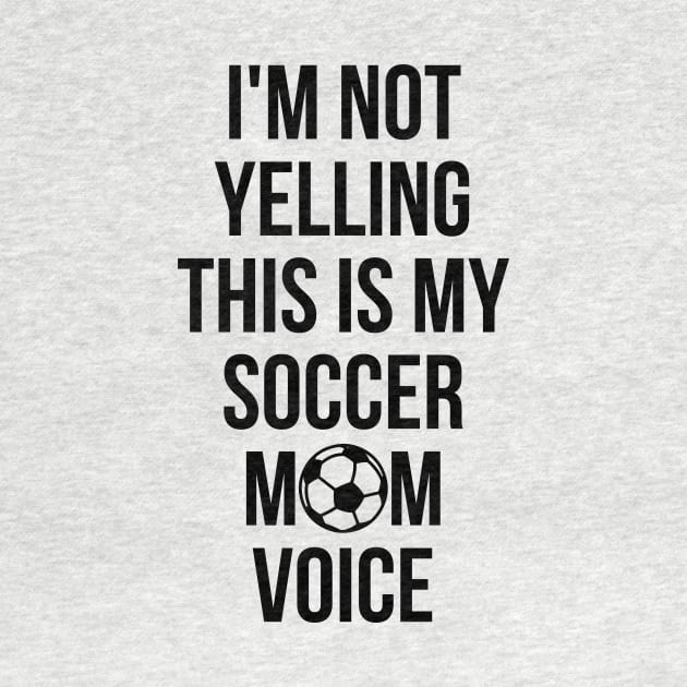 I'm Not Yelling This Is My Soccer Mom Voice Cheer T-Shirt by RedYolk